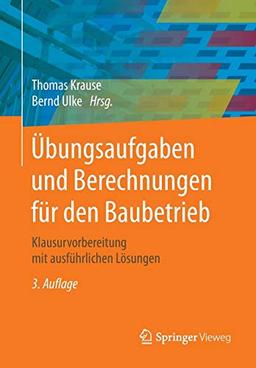 Übungsaufgaben und Berechnungen für den Baubetrieb: Klausurvorbereitung mit ausführlichen Lösungen