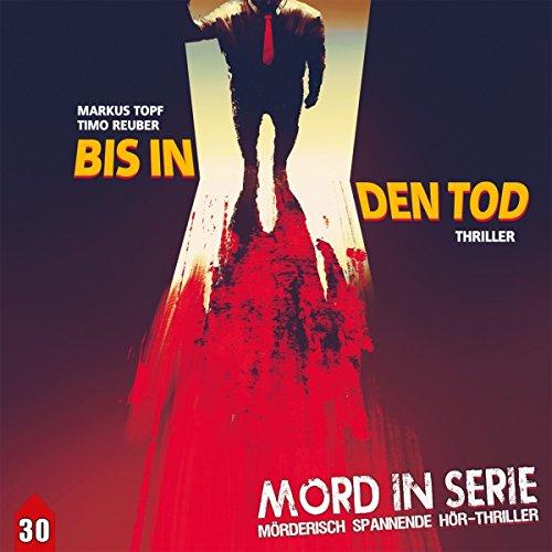 Mord in Serie 30: Bis in den Tod (Mord in Serie / Mörderisch spannende Hör-Thriller)