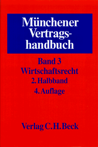 Münchener Vertragshandbuch. Band 4, Wirtschaftsrecht