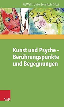 Kunst und Psyche - Berührungspunkte und Begegnungen (Beiträge zur Individualpsychologie. Band 41)