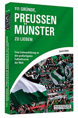 111 Gründe, Preußen Münster zu lieben - Eine Liebeserklärung an den großartigsten Fußballverein der Welt