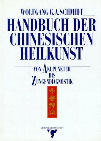 Handbuch der chinesischen Heilkunst. Von Akupunktur bis Zungendiagnostik