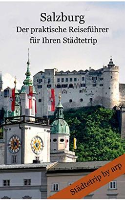 Salzburg - Der praktische Reiseführer für Ihren Städtetrip