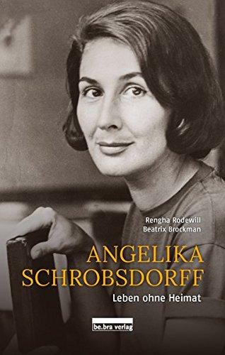 Angelika Schrobsdorff: Leben ohne Heimat Mit Texten von Beatrix Brockman und Fotografien von Rengha Rodewill