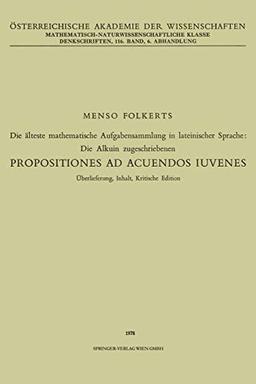 Die älteste mathematische Aufgabensammlung in lateinischer Sprache: Die Alkuin zugeschriebenen: Propositiones ad Acuendos Iuvenes (Denkschriften der ... Akademie der Wissenschaften (116 / 6))