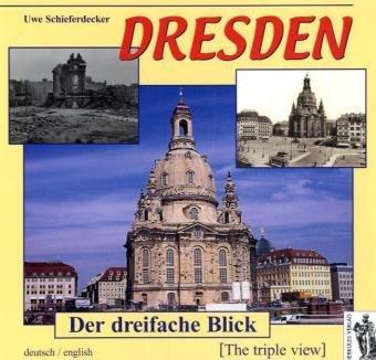 Dresden - Der dreifache Blick. Deutsch/Englisch: Altes Dresden... ...in Trümmern... ...und heute