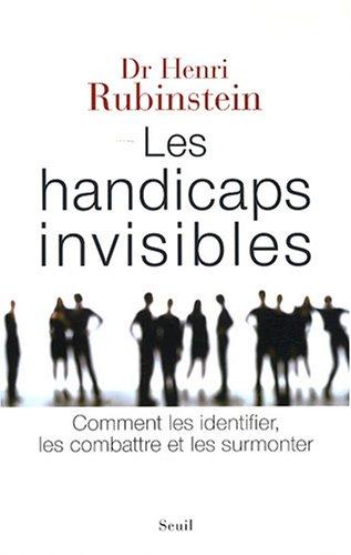 Les handicaps invisibles : comment les identifier, les combattre et les surmonter