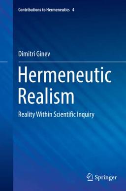 Hermeneutic Realism: Reality Within Scientific Inquiry (Contributions to Hermeneutics, Band 4)