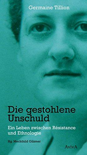 Die gestohlene Unschuld: Ein Leben zwischen Résistance und Ethnologie