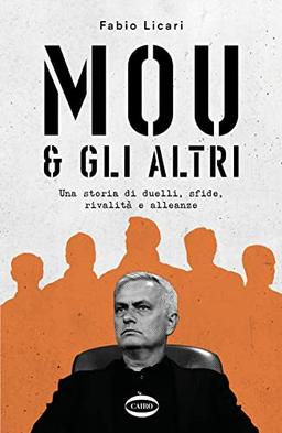 Mou & gli altri. Una storia di duelli, sfide, rivalità e alleanze (Arena)