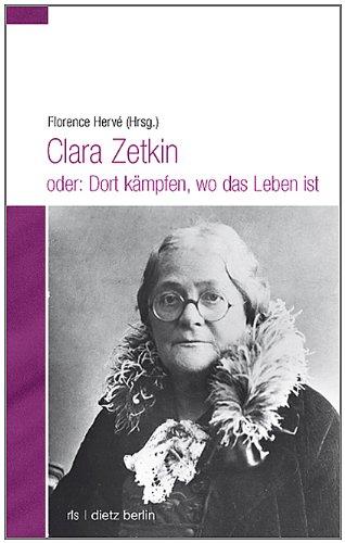 Clara Zetkin oder: Dort kämpfen, wo das Leben ist