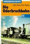 Die Oderbruchbahn. Zur Geschichte einer Kleinbahn in der Mark Brandenburg