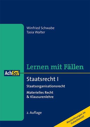 Staatsrecht I: Staatsorganisationsrecht Materielles Recht & Klausurenlehre