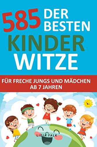 585 der Besten Kinder Witze für freche Jungs und Mädchen ab 7 Jahren: lustige Sprüche, Witze und Scherzfragen zum kichern und weiter erzählen