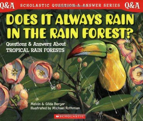 Does It Always Rain in the Rain Forest?: Questions and Answers About Tropical Rain Forests (Scholastic Question and Answer Series)