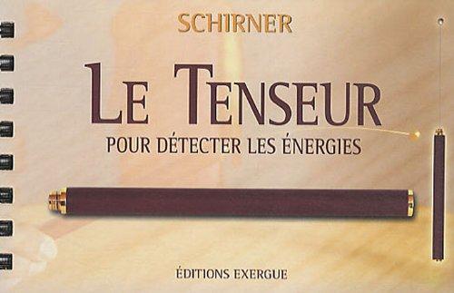 Le tenseur : pour détecter les énergies : kit et planches