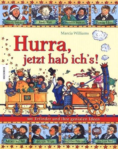 Hurra, jetzt hab ich's!: 101 Erfinder und ihre genialen Ideen