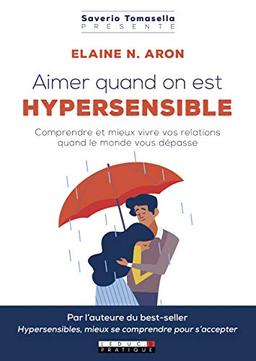 Aimer quand on est hypersensible : comprendre et mieux vivre vos relations quand le monde vous dépasse