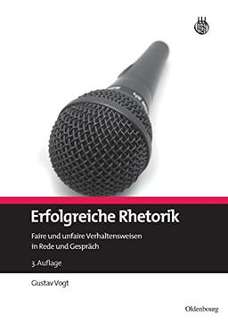 Erfolgreiche Rhetorik: Faire und unfaire Verhaltensweisen in Rede und Gespräch