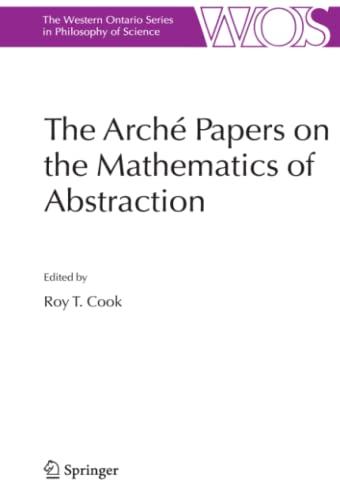 The Arché Papers on the Mathematics of Abstraction (The Western Ontario Series in Philosophy of Science, Band 71)