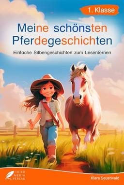 Silbenbuch 1. Klasse - Meine schönsten Pferdegeschichten: Einfache Silbengeschichten zum Lesenlernen für Kinder ab 6 Jahren