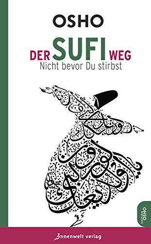 Der Sufi-Weg: Nicht bevor du stirbst