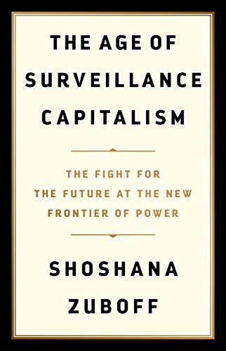 The Age of Surveillance Capitalism: The Fight for the Future at the New Frontier of Power