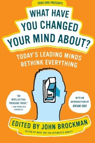 What Have You Changed Your Mind About?: Today's Leading Minds Rethink Everything