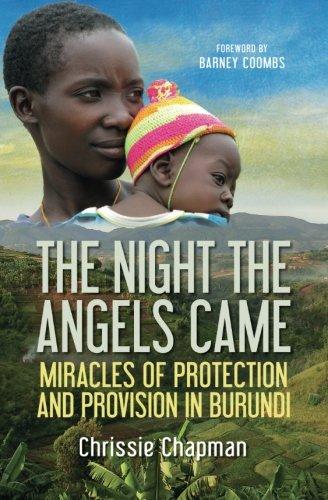 The Night the Angels Came: Miracles Of Protection And Provision In Burundi