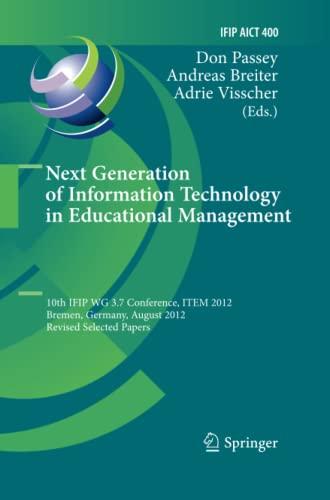 Next Generation of Information Technology in Educational Management: 10th IFIP WG 3.7 Conference, ITEM 2012, Bremen, Germany, August 5-8, 2012, ... and Communication Technology, Band 400)