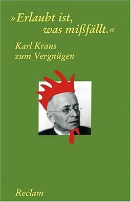 Karl Kraus zum Vergnügen: "Erlaubt ist, was missfällt"