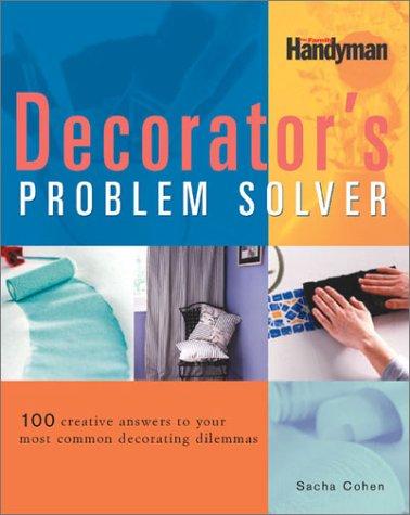 The Decorators Problem Solver: 100 CREATIVE ANSWERS TO YOUR MOST COMMON DECORATING DILEMNAS