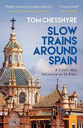 Slow Trains Around Spain: A 3,000-Mile Adventure on 52 Rides