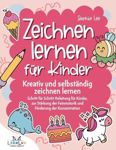 Zeichnen lernen für Kinder – Kreativ und selbständig zeichnen lernen, Schritt-für-Schritt-Anleitung für Kinder, zur Stärkung der Feinmotorik und Förderung der Konzentration