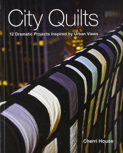 City Quilts: 12 Dramatic Projects Inspired by Urban Views