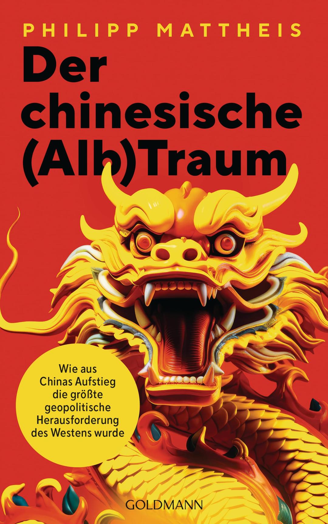 Der chinesische (Alb)Traum: Wie aus Chinas Aufstieg die größte geopolitische Herausforderung für den Westen wurde