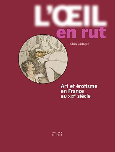 L'oeil en rut : art et érotisme en France au XIXe siècle