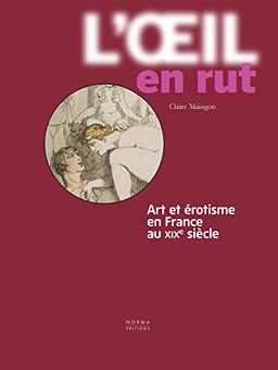 L'oeil en rut : art et érotisme en France au XIXe siècle