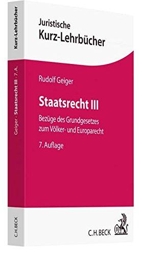 Staatsrecht III: Bezüge des Grundgesetzes zum Völker- und Europarecht (Kurzlehrbücher für das Juristische Studium)