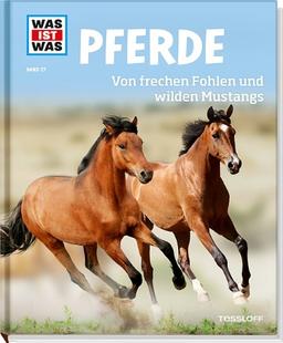 Was ist was Bd. 027: Pferde. Von frechen Fohlen und wilden Mustangs