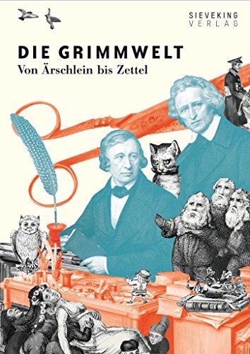 Die Grimmwelt: Von Ärschlein bis Zettel