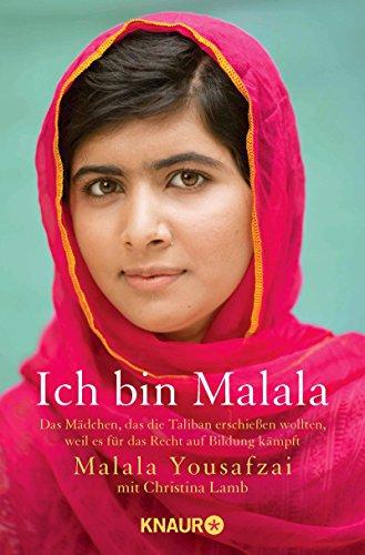 Ich bin Malala: Das Mädchen, das die Taliban erschießen wollten, weil es für das Recht auf Bildung kämpft