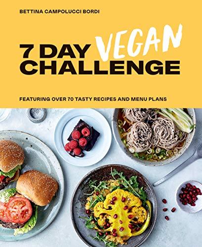 Capollucci Bordi, B: 7 Day Vegan Challenge: Plant-Based Recipes for Every Day of the Week