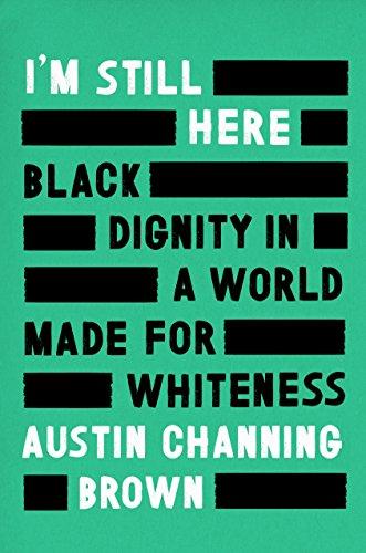 I'm Still Here: Black Dignity in a World Made for Whiteness