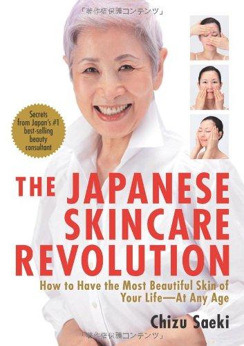 The Japanese Skincare Revolution: How to Have the Most Beautiful Skin of Your Life--At Any Age