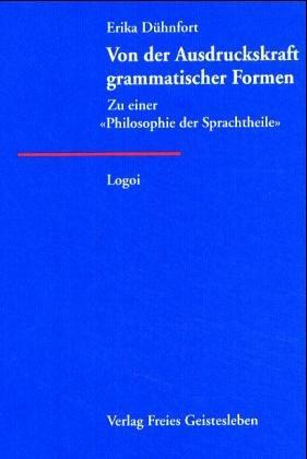 Von der Ausdruckskraft grammatischer Formen. Zu einer 'Philosophie der Sprachtheile'