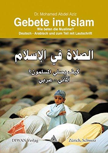 Gebete im Islam: Wie beten die Muslime? Deutsch - Arabisch und zum Teil mit Lautschrift