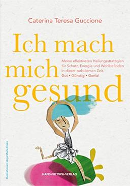 Ich mach` mich gesund: Meine effektivsten Heilungsstrategien für Schutz, Energie und Wohlbefinden in dieser turbulenten Zeit.  Gut - Günstig - Genial