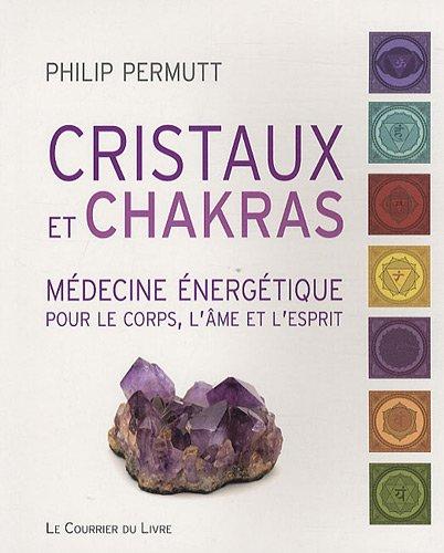 Cristaux et chakras : médecine énergétique pour le corps, l'âme et l'esprit