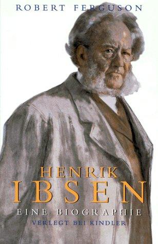 Henrik Ibsen. Eine Biographie